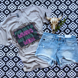 Good Taste in Music Bad Taste in Men Tee